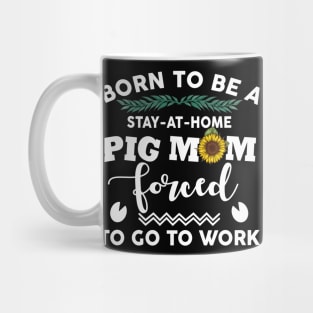 Born to be a stay at home pig mom Mug